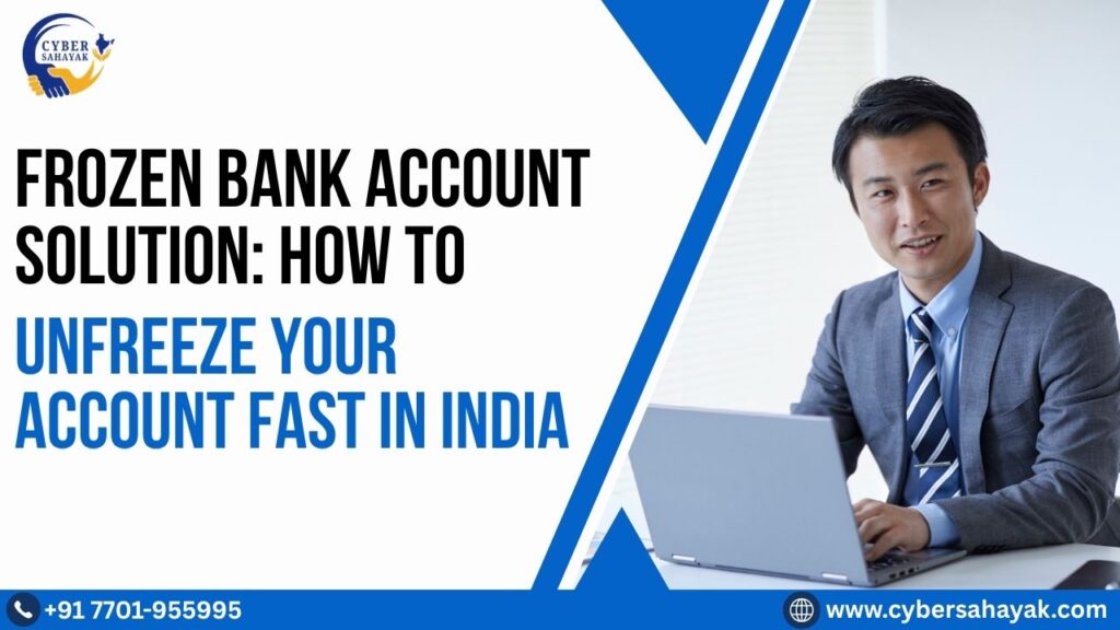 Bank account frozen after cyber complaint in India – how to unfreeze your account fast with legal assistance and cyber crime experts.